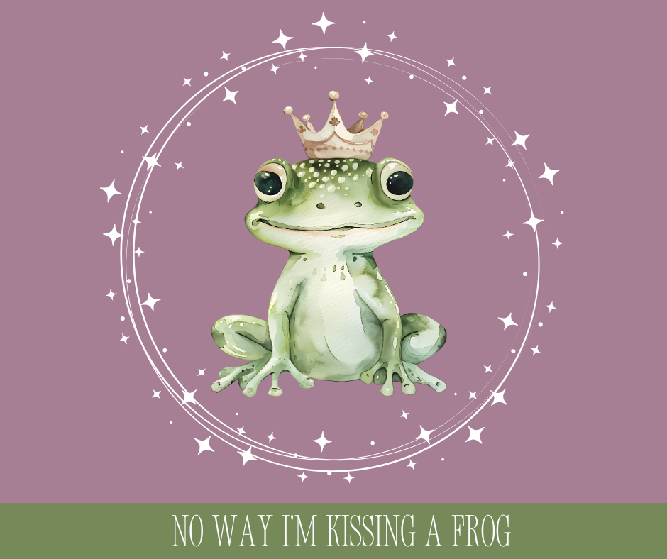 No Way I'm Kissing a Frog (NEW)